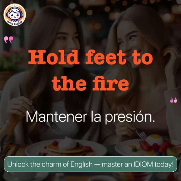 Hold feet to the fire.