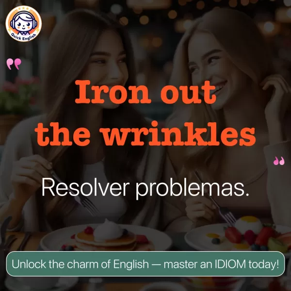 Iron out the wrinkles.