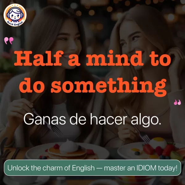 Half a mind to do something.