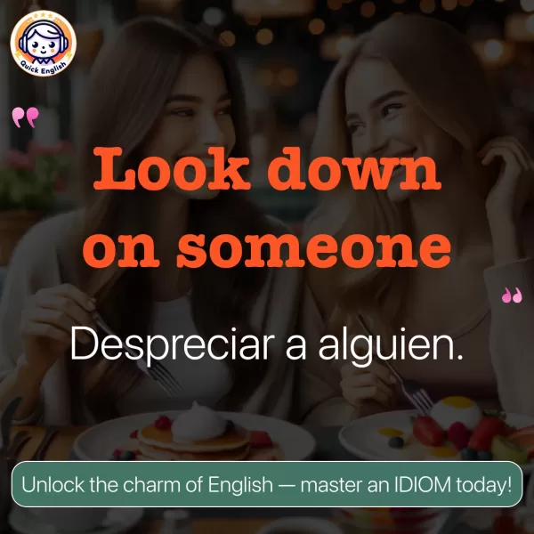Look down on someone.