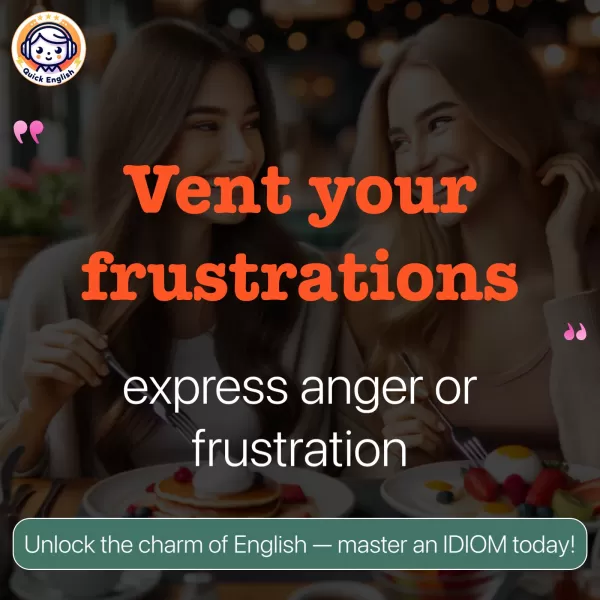 Vent your frustrations.