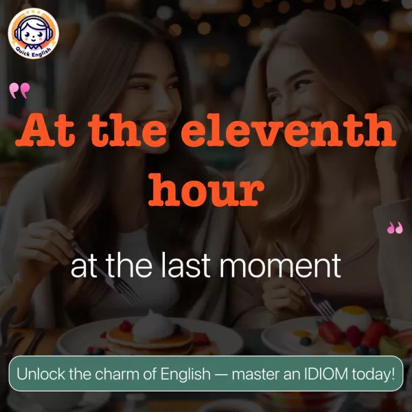 At the eleventh hour.