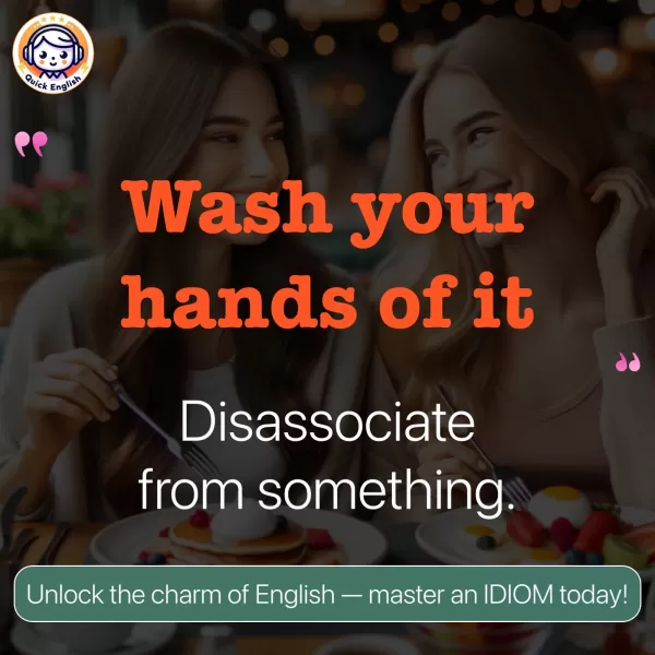 Wash your hands of it.