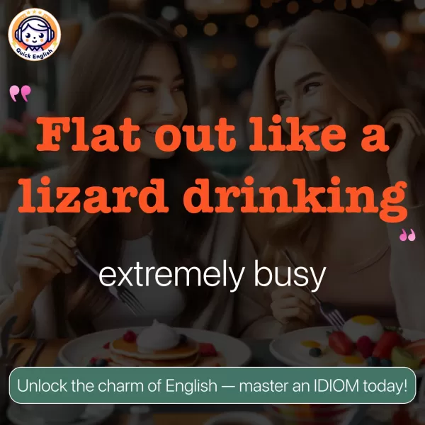 Flat out like a lizard drinking.