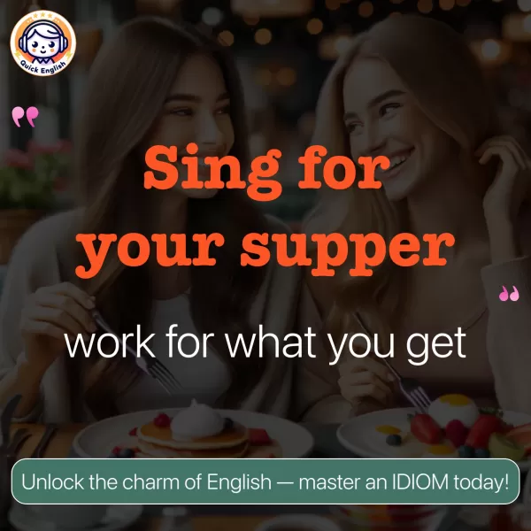 Sing for your supper.