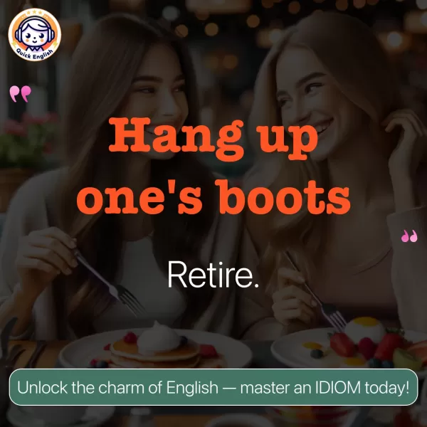 Hang up one's boots.