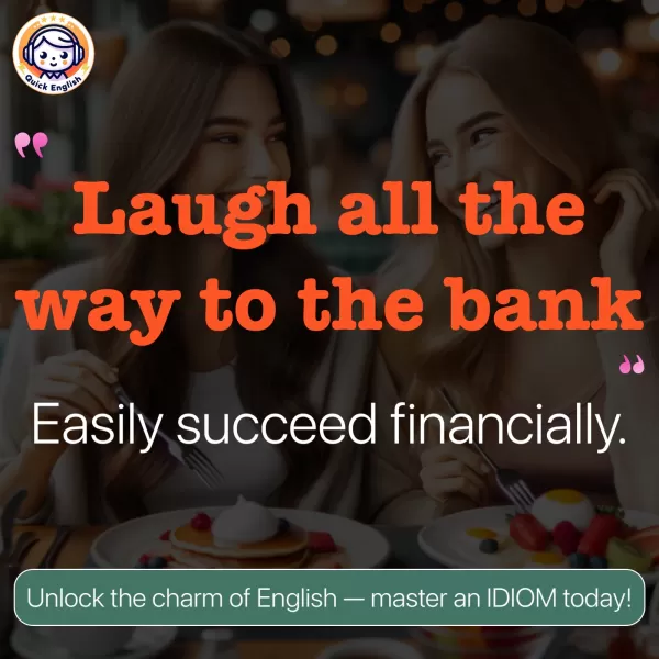 Laugh all the way to the bank.