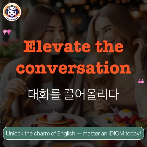 Elevate the conversation.