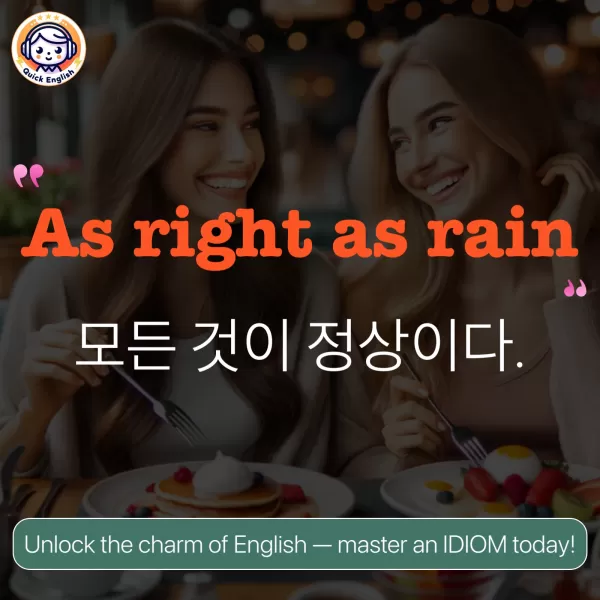 As right as rain.