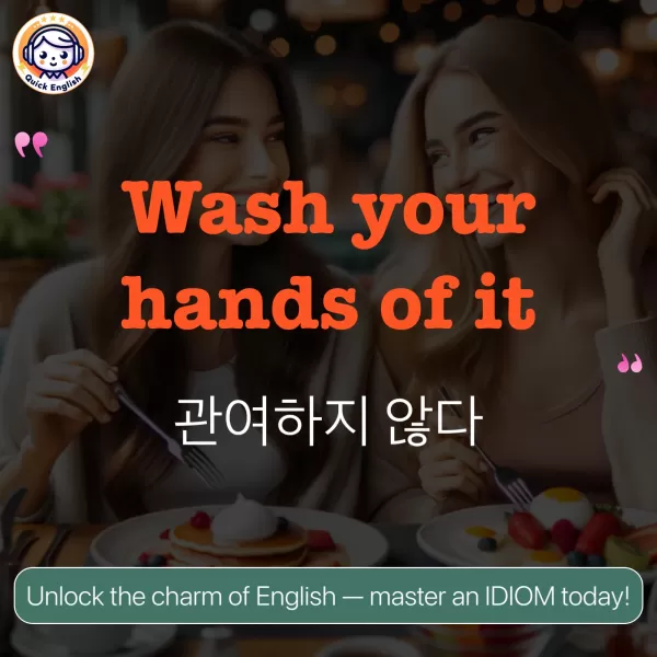 Wash your hands of it.