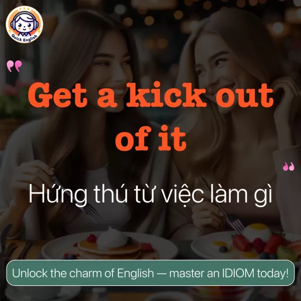 Get a kick out of it.