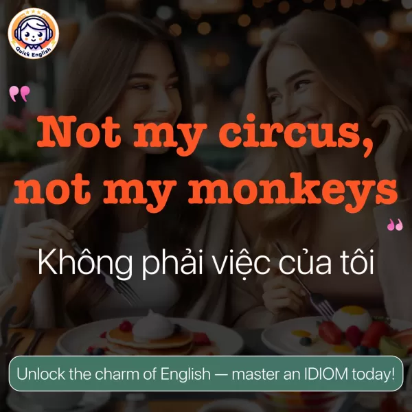 Not my circus, not my monkeys.