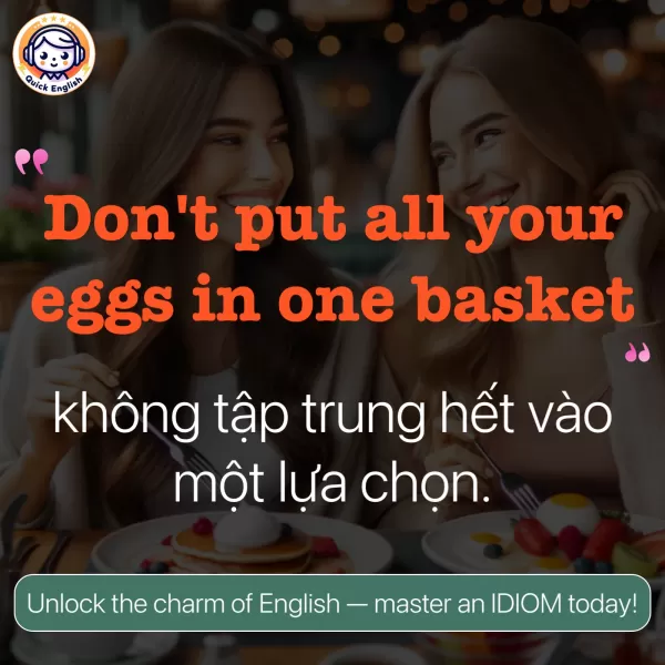 Don't put all your eggs in one basket.