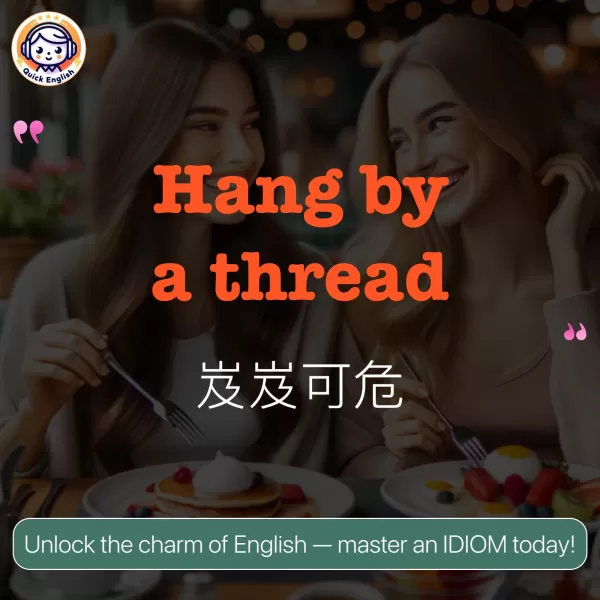 Hang by a thread.