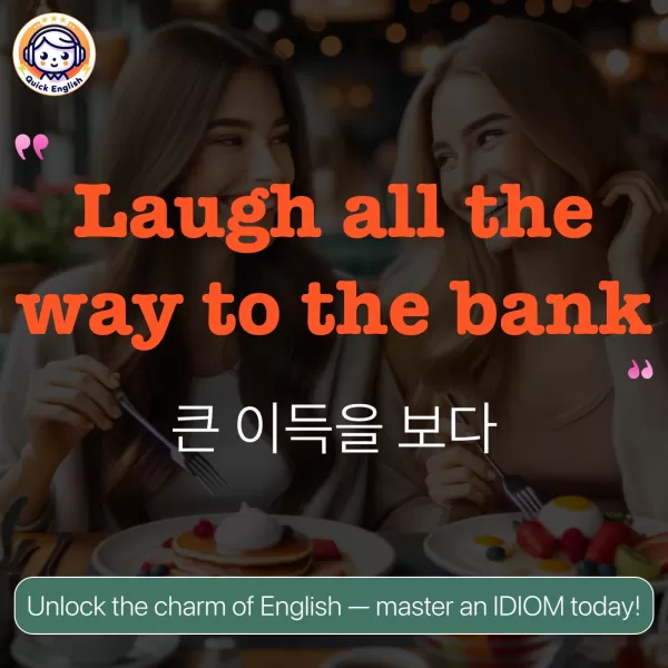 Laugh all the way to the bank.