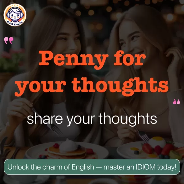 Penny for your thoughts.