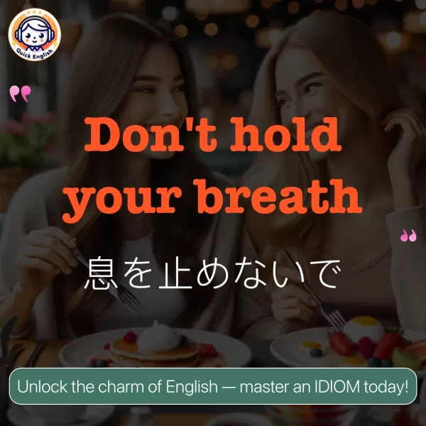 Don't hold your breath.