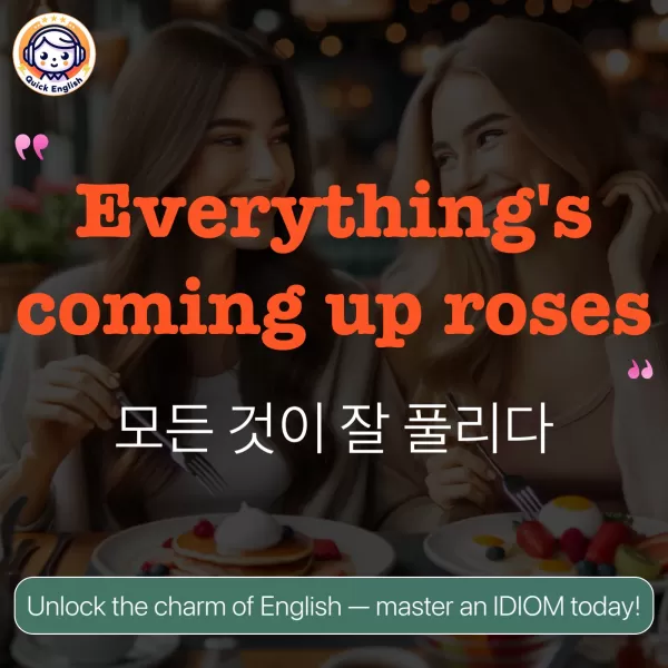 Everything's coming up roses.