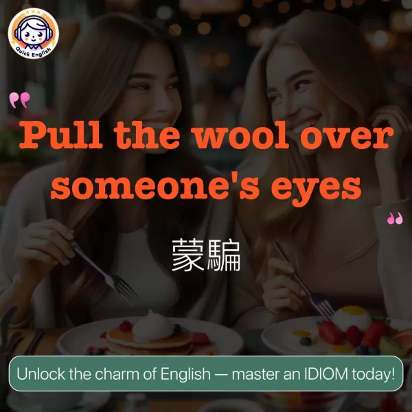 Pull the wool over someone's eyes.